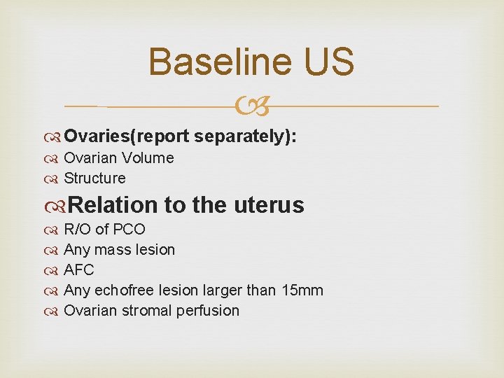 Baseline US Ovaries(report separately): Ovarian Volume Structure Relation to the uterus R/O of PCO