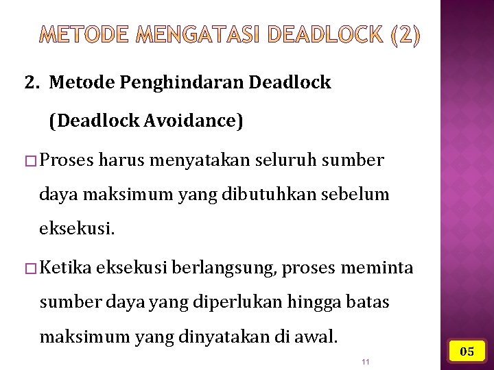 2. Metode Penghindaran Deadlock (Deadlock Avoidance) � Proses harus menyatakan seluruh sumber daya maksimum