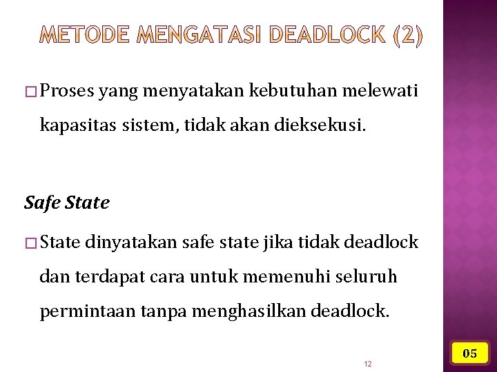 � Proses yang menyatakan kebutuhan melewati kapasitas sistem, tidak akan dieksekusi. Safe State �