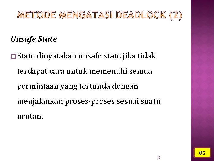 Unsafe State � State dinyatakan unsafe state jika tidak terdapat cara untuk memenuhi semua
