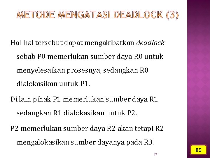 Hal-hal tersebut dapat mengakibatkan deadlock sebab P 0 memerlukan sumber daya R 0 untuk