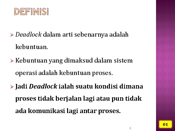Ø Deadlock dalam arti sebenarnya adalah kebuntuan. Ø Kebuntuan yang dimaksud dalam sistem operasi