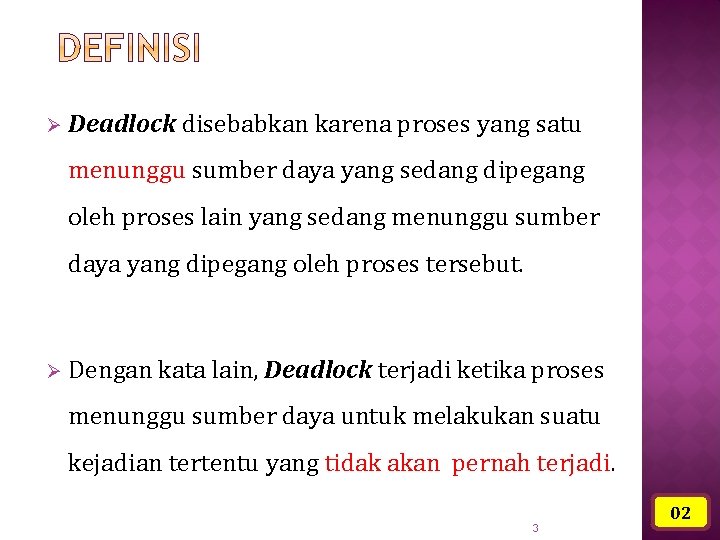Ø Deadlock disebabkan karena proses yang satu menunggu sumber daya yang sedang dipegang oleh