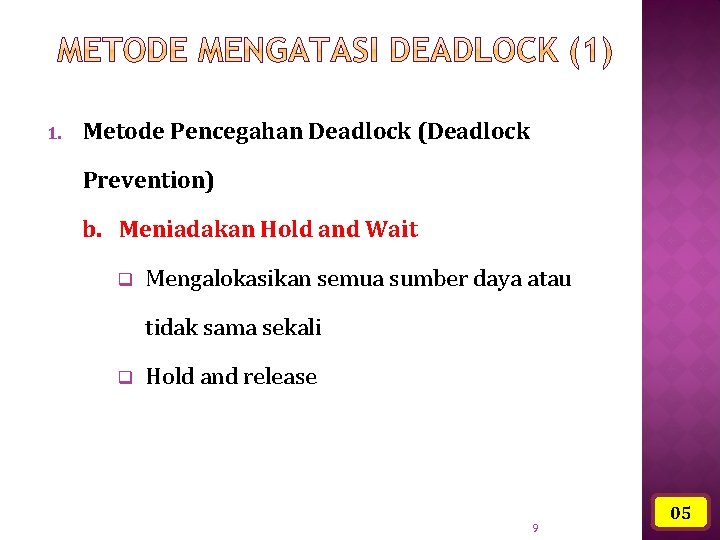 1. Metode Pencegahan Deadlock (Deadlock Prevention) b. Meniadakan Hold and Wait q Mengalokasikan semua