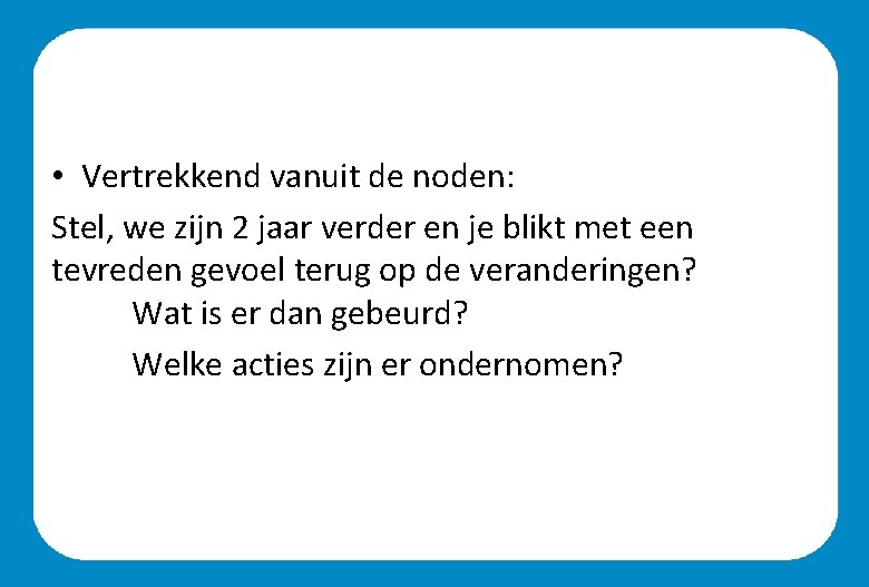  • Vertrekkend vanuit de noden: Stel, we zijn 2 jaar verder en je