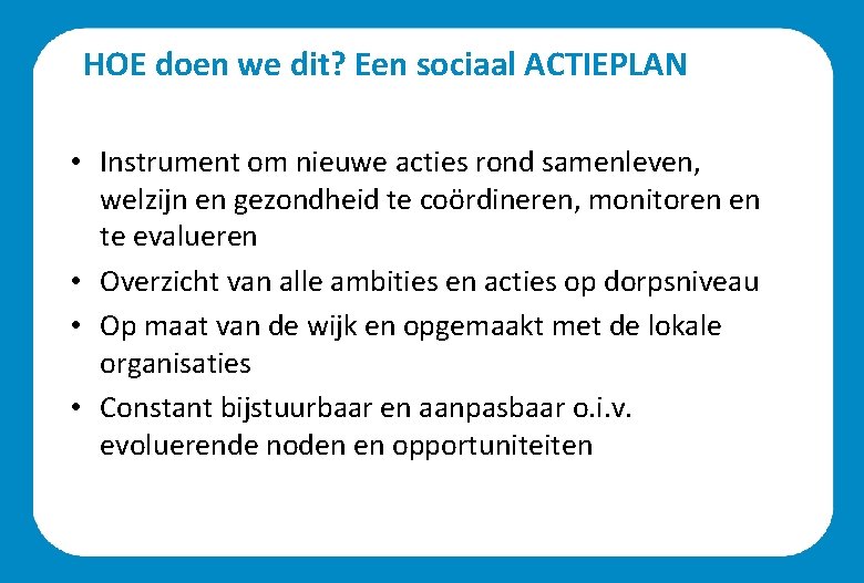 HOE doen we dit? Een sociaal ACTIEPLAN • Instrument om nieuwe acties rond samenleven,