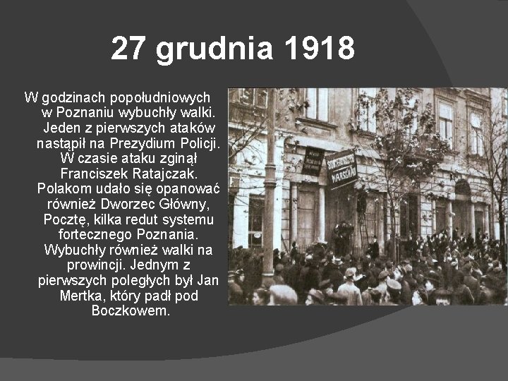 27 grudnia 1918 W godzinach popołudniowych w Poznaniu wybuchły walki. Jeden z pierwszych ataków