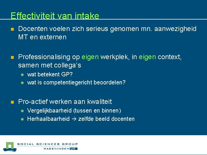 Effectiviteit van intake n Docenten voelen zich serieus genomen mn. aanwezigheid MT en externen