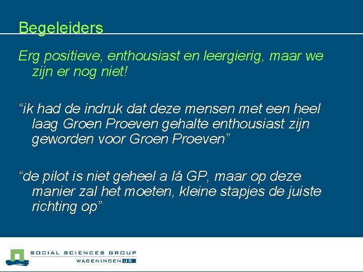 Begeleiders Erg positieve, enthousiast en leergierig, maar we zijn er nog niet! “ik had