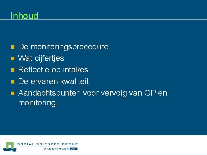 Inhoud n n n De monitoringsprocedure Wat cijfertjes Reflectie op intakes De ervaren kwaliteit