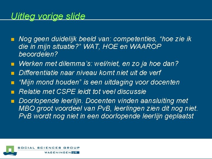 Uitleg vorige slide n n n Nog geen duidelijk beeld van: competenties, “hoe zie