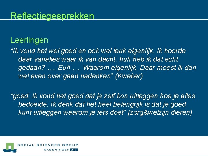 Reflectiegesprekken Leerlingen “Ik vond het wel goed en ook wel leuk eigenlijk. Ik hoorde