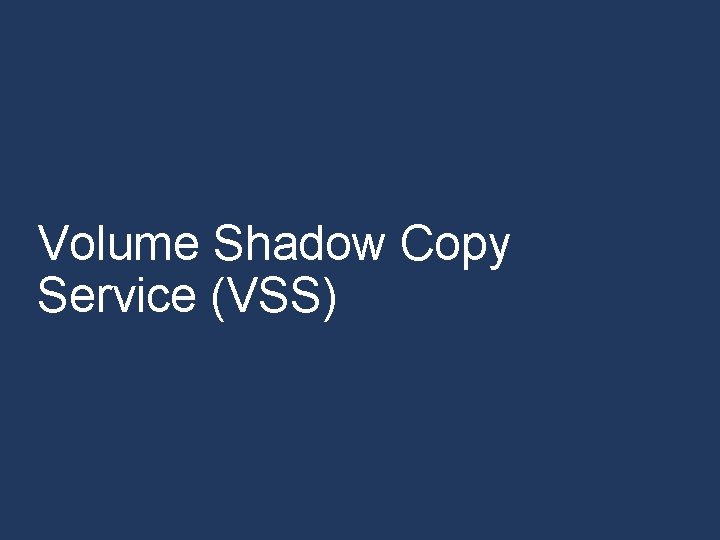 Volume Shadow Copy Service (VSS) Volume Shadow Copy Service (VSS)