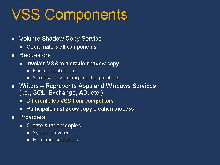VSS Components n Volume Shadow Copy Service n n Coordinators all components Requestors n VSS Components n Volume Shadow Copy Service n n Coordinators all components Requestors n