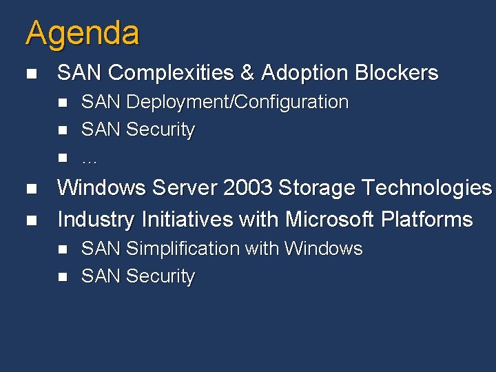Agenda n SAN Complexities & Adoption Blockers n n n SAN Deployment/Configuration SAN Security Agenda n SAN Complexities & Adoption Blockers n n n SAN Deployment/Configuration SAN Security