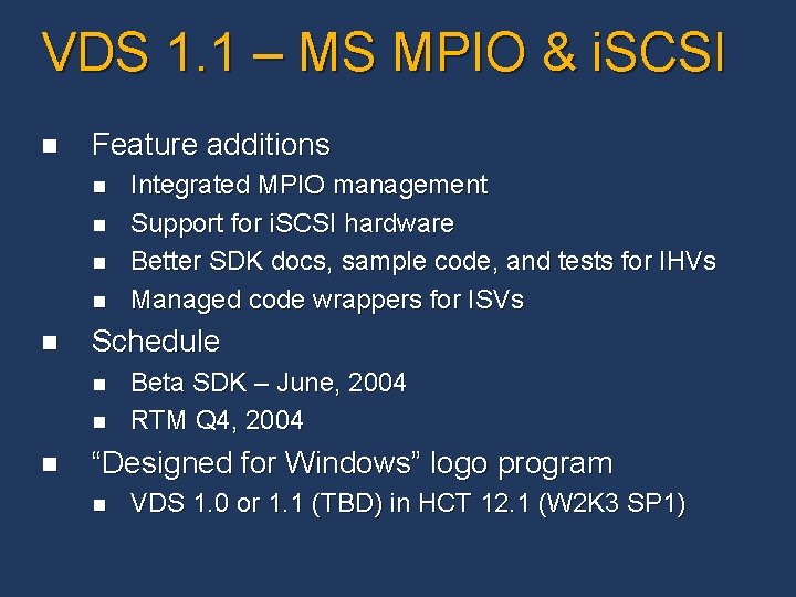 VDS 1. 1 – MS MPIO & i. SCSI n Feature additions n n VDS 1. 1 – MS MPIO & i. SCSI n Feature additions n n