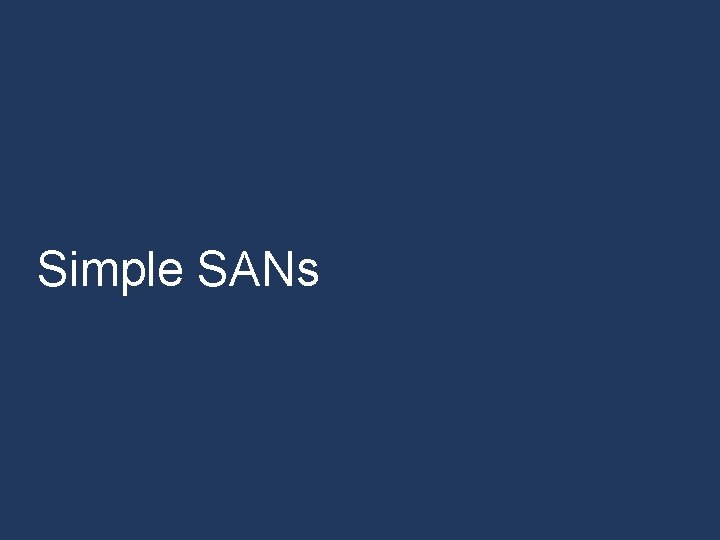 Simple SANs Simple SANs
