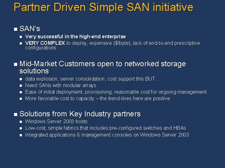 Partner Driven Simple SAN initiative n SAN’s n n Very successful in the high-end Partner Driven Simple SAN initiative n SAN’s n n Very successful in the high-end