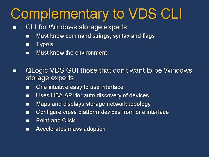 Complementary to VDS CLI n CLI for Windows storage experts n n Must know Complementary to VDS CLI n CLI for Windows storage experts n n Must know