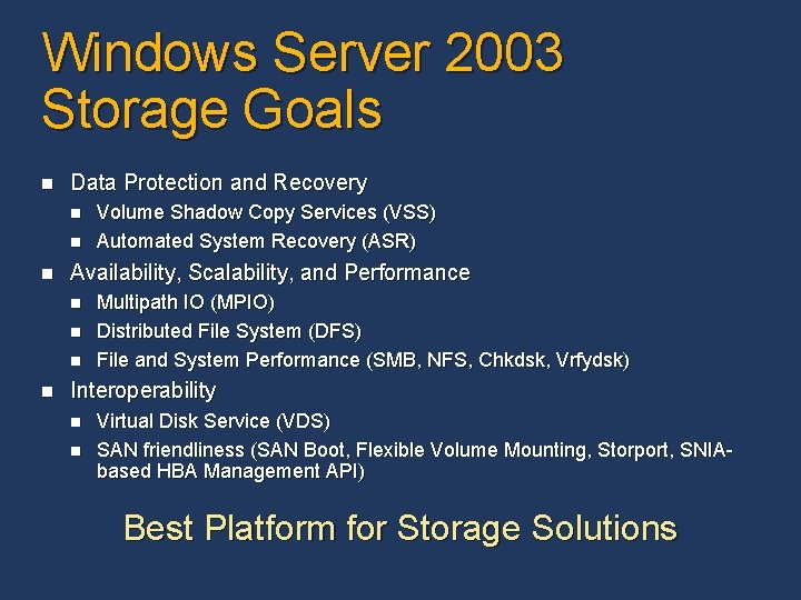 Windows Server 2003 Storage Goals n Data Protection and Recovery n n n Availability, Windows Server 2003 Storage Goals n Data Protection and Recovery n n n Availability,