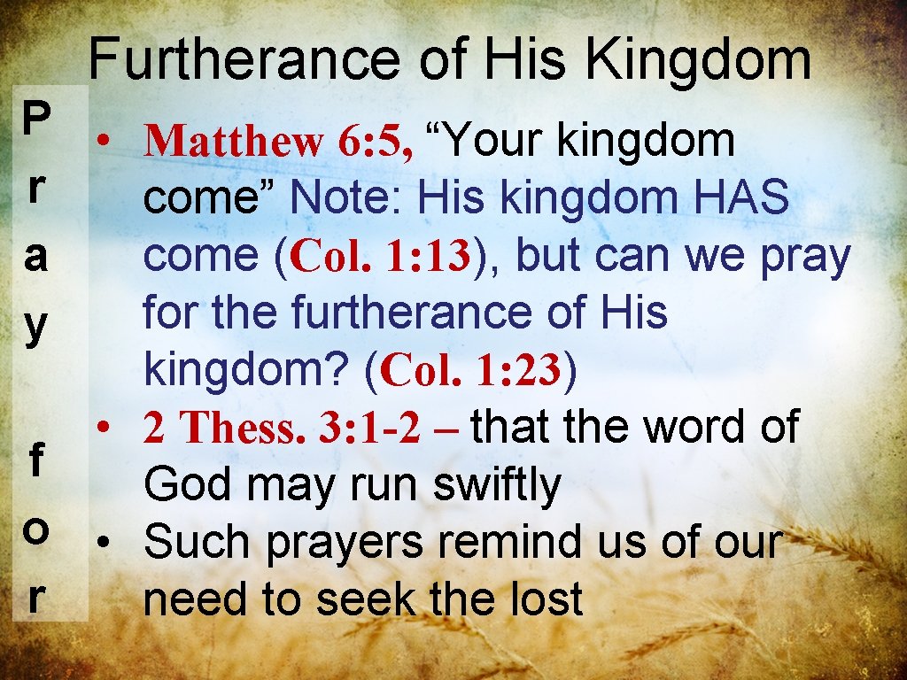 Furtherance of His Kingdom P • Matthew 6: 5, “Your kingdom r come” Note: