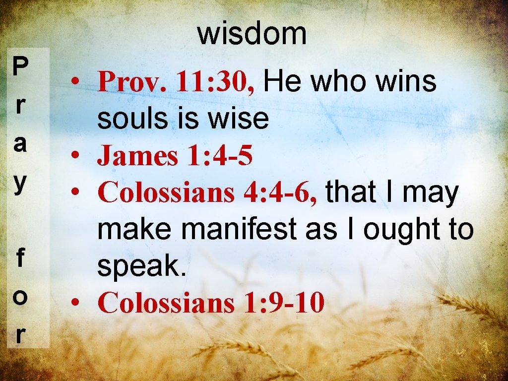 wisdom P r a y f o r • Prov. 11: 30, He who wisdom P r a y f o r • Prov. 11: 30, He who