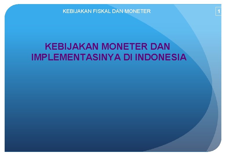 KEBIJAKAN FISKAL DAN MONETER KEBIJAKAN MONETER DAN IMPLEMENTASINYA DI INDONESIA 1 