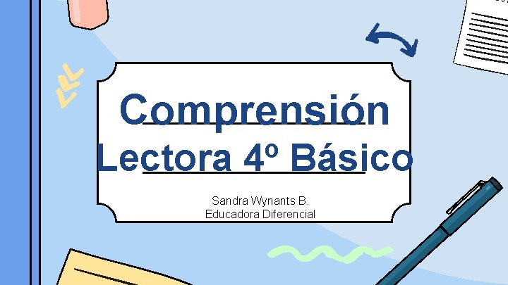 Comprensión Lectora 4º Básico Sandra Wynants B. Educadora Diferencial 