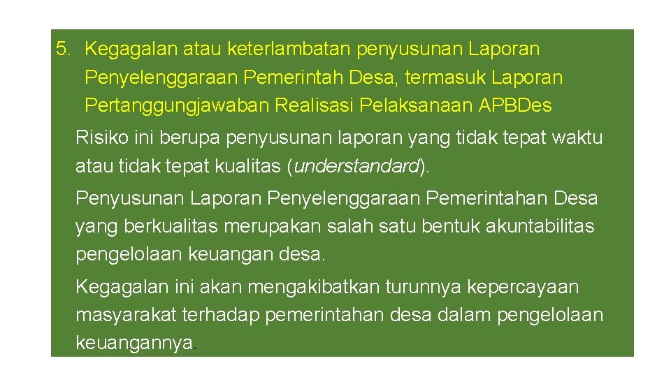 5. Kegagalan atau keterlambatan penyusunan Laporan Penyelenggaraan Pemerintah Desa, termasuk Laporan Pertanggungjawaban Realisasi Pelaksanaan