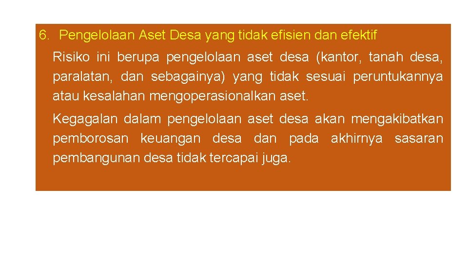 6. Pengelolaan Aset Desa yang tidak efisien dan efektif Risiko ini berupa pengelolaan aset