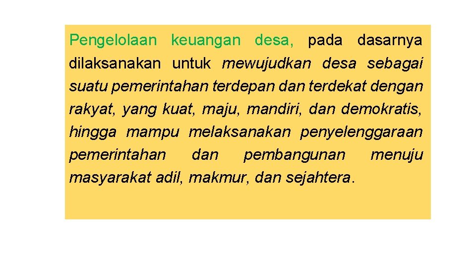 Pengelolaan keuangan desa, pada dasarnya dilaksanakan untuk mewujudkan desa sebagai suatu pemerintahan terdepan dan