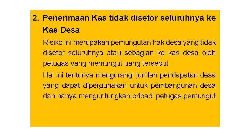 2. Penerimaan Kas tidak disetor seluruhnya ke Kas Desa Risiko ini merupakan pemungutan hak 2. Penerimaan Kas tidak disetor seluruhnya ke Kas Desa Risiko ini merupakan pemungutan hak