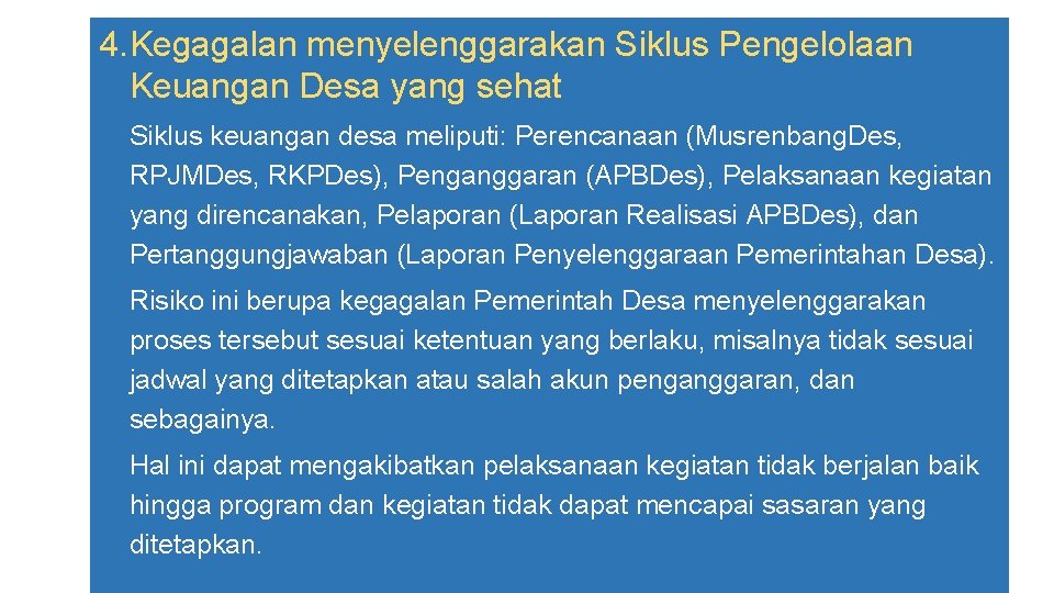 4. Kegagalan menyelenggarakan Siklus Pengelolaan Keuangan Desa yang sehat Siklus keuangan desa meliputi: Perencanaan 4. Kegagalan menyelenggarakan Siklus Pengelolaan Keuangan Desa yang sehat Siklus keuangan desa meliputi: Perencanaan