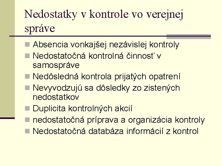 Nedostatky v kontrole vo verejnej správe n Absencia vonkajšej nezávislej kontroly n Nedostatočná kontrolná