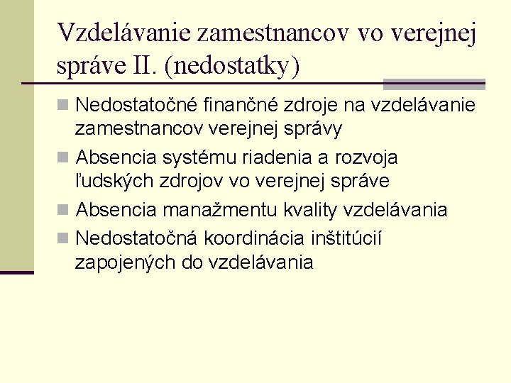 Vzdelávanie zamestnancov vo verejnej správe II. (nedostatky) n Nedostatočné finančné zdroje na vzdelávanie zamestnancov