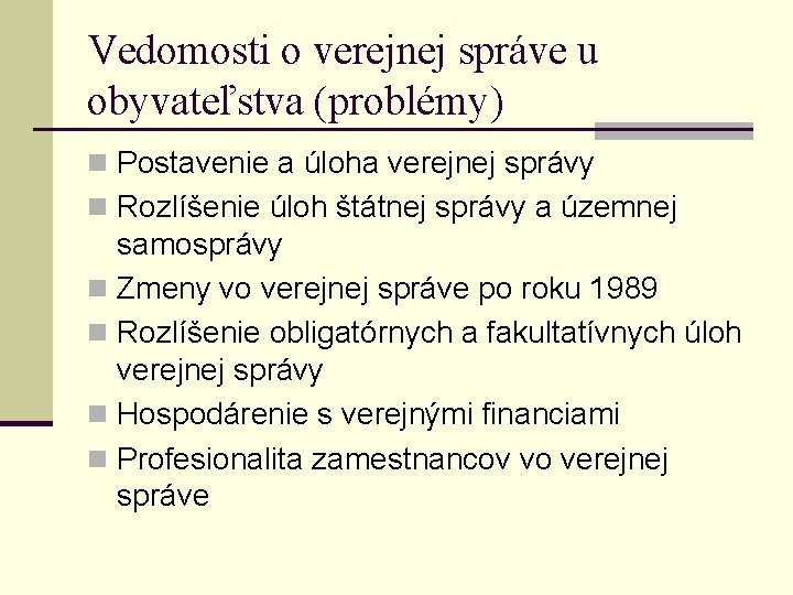 Vedomosti o verejnej správe u obyvateľstva (problémy) n Postavenie a úloha verejnej správy n