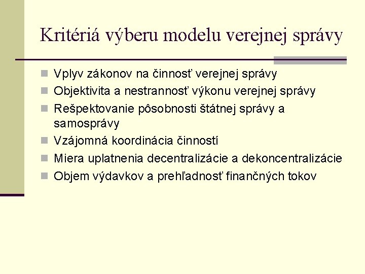Kritériá výberu modelu verejnej správy n Vplyv zákonov na činnosť verejnej správy n Objektivita