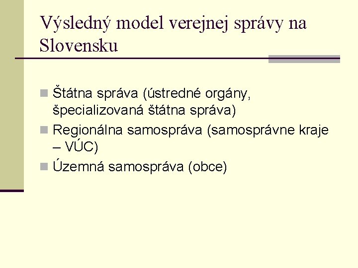Výsledný model verejnej správy na Slovensku n Štátna správa (ústredné orgány, špecializovaná štátna správa)