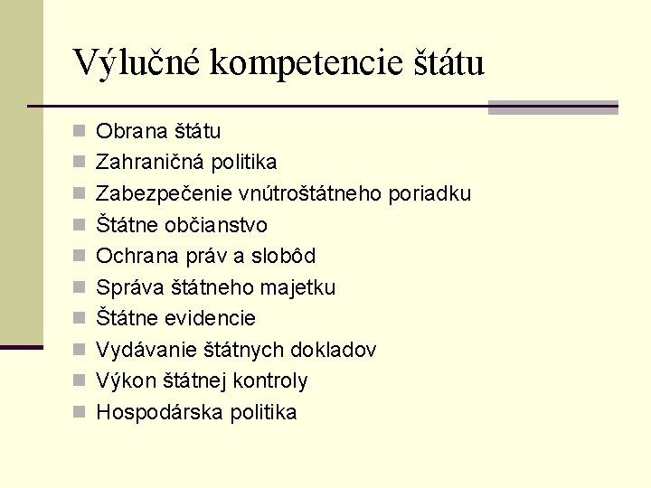 Výlučné kompetencie štátu n Obrana štátu n Zahraničná politika n Zabezpečenie vnútroštátneho poriadku n