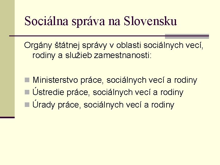 Sociálna správa na Slovensku Orgány štátnej správy v oblasti sociálnych vecí, rodiny a služieb
