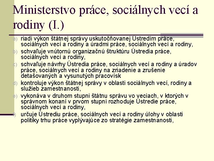 Ministerstvo práce, sociálnych vecí a rodiny (I. ) a) riadi výkon štátnej správy uskutočňovanej