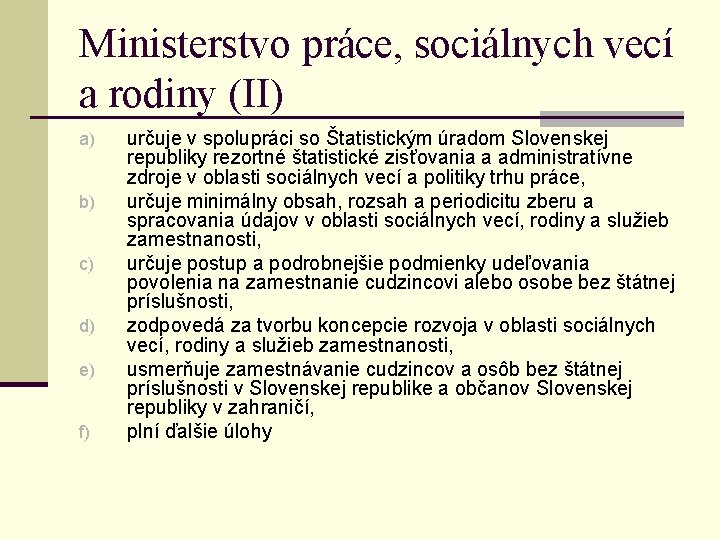 Ministerstvo práce, sociálnych vecí a rodiny (II) a) b) c) d) e) f) určuje