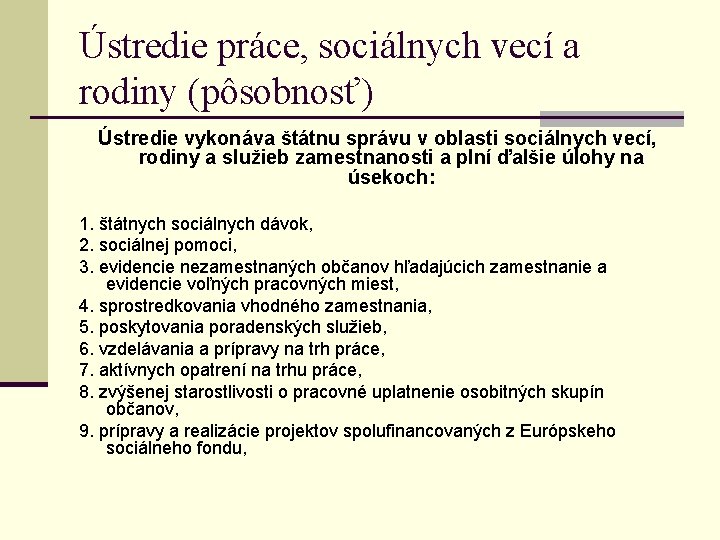 Ústredie práce, sociálnych vecí a rodiny (pôsobnosť) Ústredie vykonáva štátnu správu v oblasti sociálnych