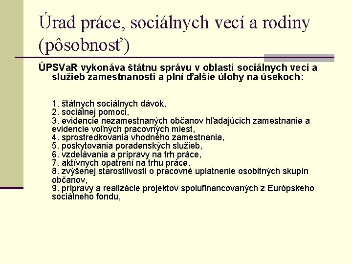 Úrad práce, sociálnych vecí a rodiny (pôsobnosť) ÚPSVa. R vykonáva štátnu správu v oblasti