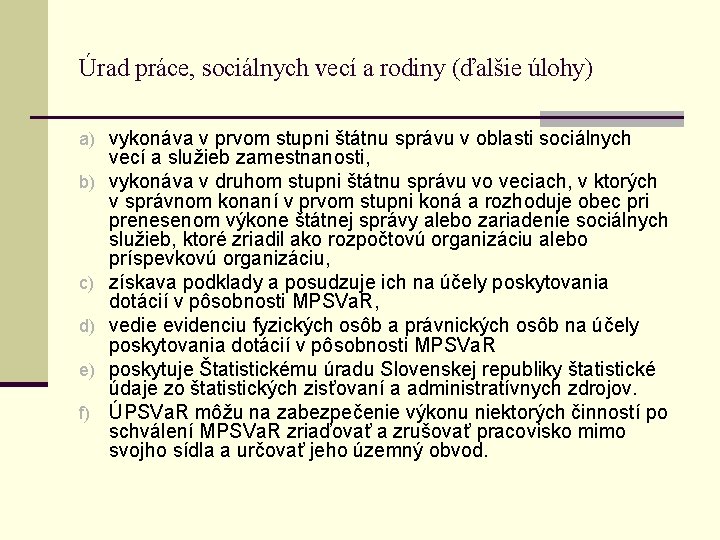 Úrad práce, sociálnych vecí a rodiny (ďalšie úlohy) a) vykonáva v prvom stupni štátnu