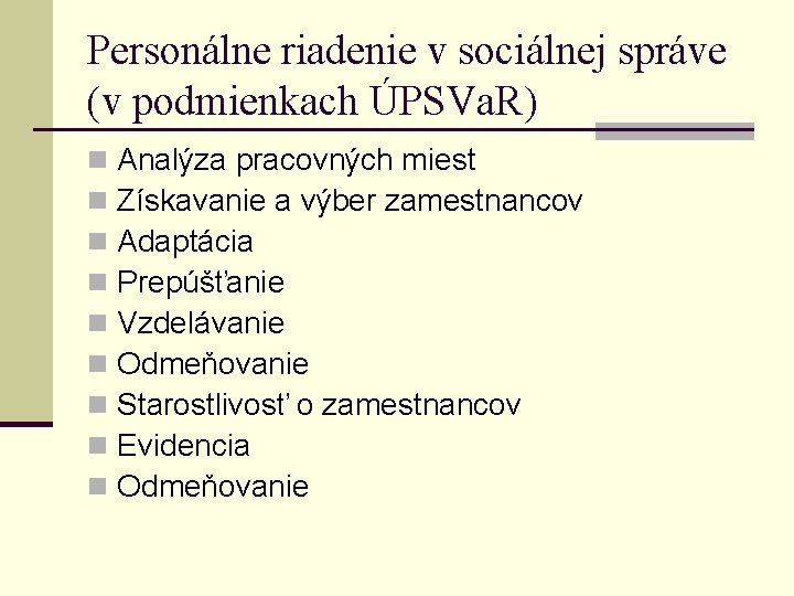 Personálne riadenie v sociálnej správe (v podmienkach ÚPSVa. R) n n n n n