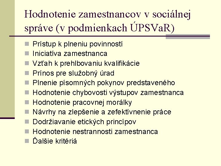 Hodnotenie zamestnancov v sociálnej správe (v podmienkach ÚPSVa. R) n n n Prístup k