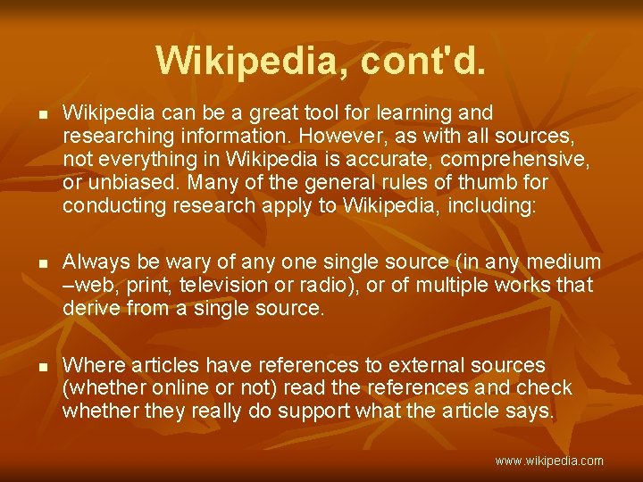 Wikipedia, cont'd. n n n Wikipedia can be a great tool for learning and