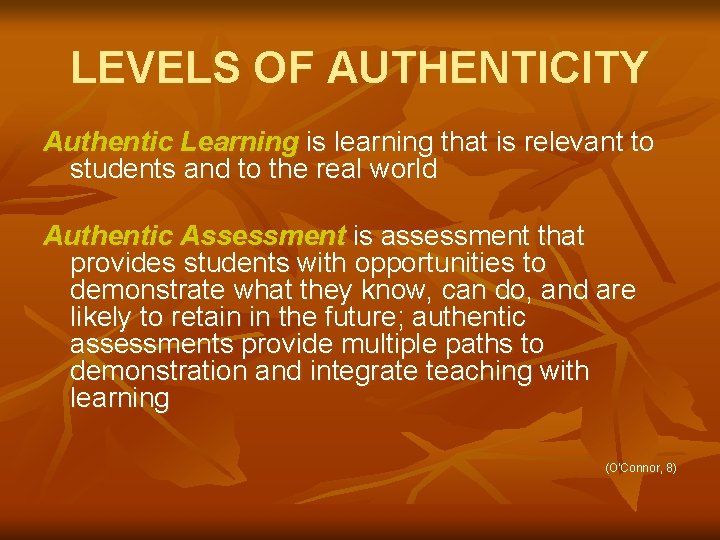 LEVELS OF AUTHENTICITY Authentic Learning is learning that is relevant to students and to