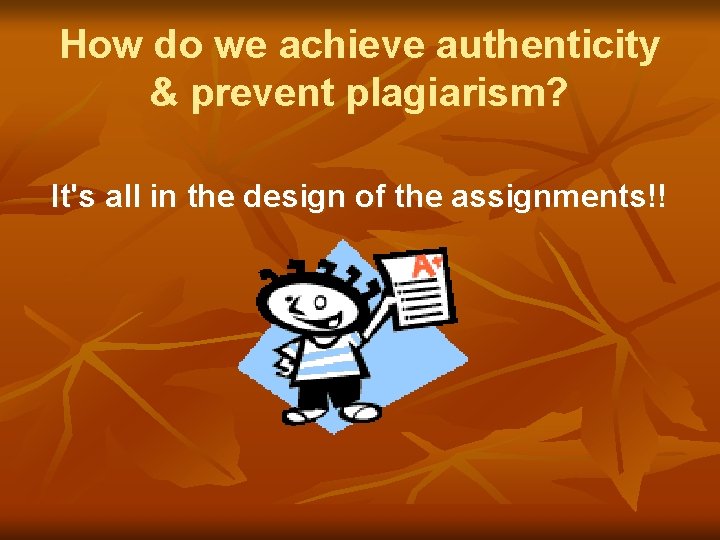 How do we achieve authenticity & prevent plagiarism? It's all in the design of